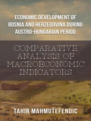 cover image of Economic Development of Bosnia and Herzegovina during Austro-Hungarian Period